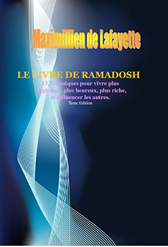Le Livre de Ramadosh. 13 Techniques extraterrestres pour vivre plus longtemps, plus heureux, plus riche et influencer les autres. 7ème Edition (French Edition)