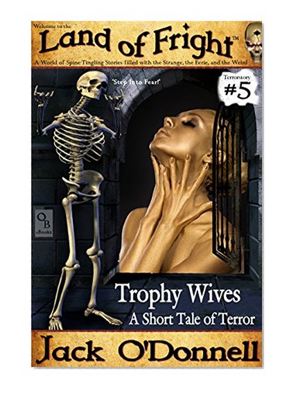 Trophy Wives: A Short Tale of Terror (Land of Fright Book 5)