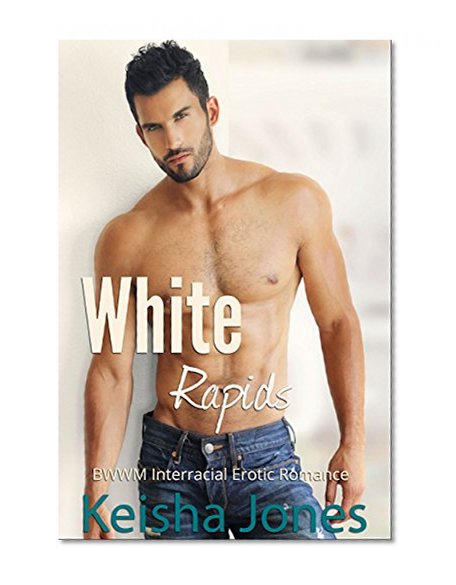 White Rapids: BWWM Interracial erotic romance