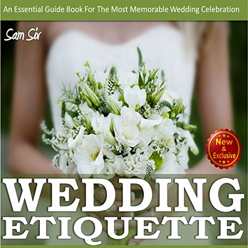 Weddings:Wedding Etiquette Guide: An Essential Guide Book tor the Most Memorable Wedding Celebration