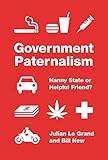 Government Paternalism: Nanny State or Helpful Friend?