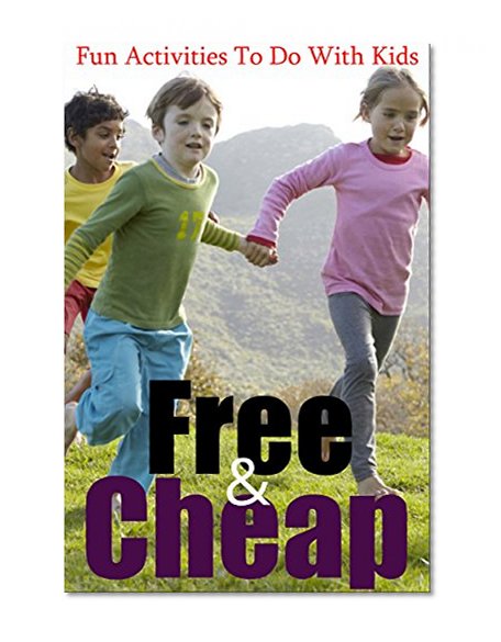 Fun Activities To Do With Kids - Free And Cheap Fun
