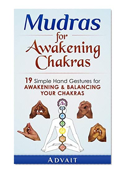 Book Cover Mudras for Awakening Chakras: 19 Simple Hand Gestures for Awakening and Balancing Your Chakras: [ A Beginner's Guide to Opening and Balancing Your Chakras ] (Mudra Healing Book 3)
