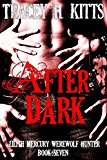 After Dark (Lilith Mercury, Werewolf Hunter Book 7)