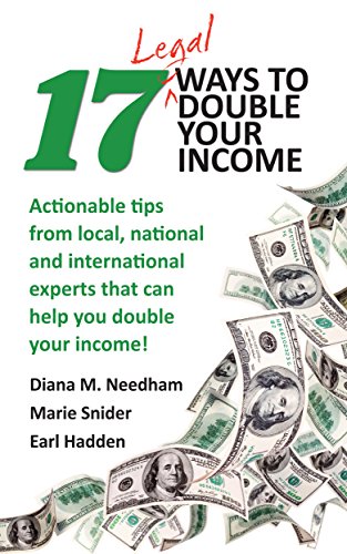17 Legal Ways to Double Your Income: Actionable tips from local, national, and international experts that can help you double your income