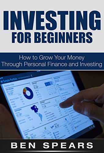 Investing For Beginners: How To Grow Your Money Through Personal Finance And Investing (Investing, Investing For Beginners, Investing Basics, Investing ... For Adults, Investing In Real Estate)