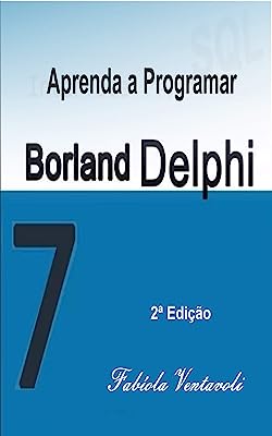 BORLAND DELPHI 7.0: GUIA PRÃTICO COM SUGESTÃ•ES DE ATIVIDADES (Portuguese Edition)