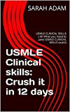 USMLE Clinical skills: Crush it in 12 days: USMLE CLINICAL SKILLS ( All What you need to pass USMLE CLINICAL SKILLS exam)