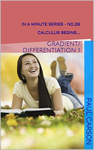 Gradient/Differentiation 1: Calculus Begins - Book 26 of The In A Minute Series