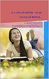 Gradient/Differentiation 1: Calculus Begins - Book 26 of The In A Minute Series