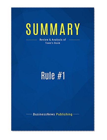 Summary : Rule #1 - Phil town: The Simple Strategy for Successful Investing in Only 15 Minutes a Week!