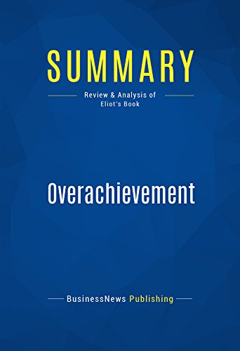 Summary: Overachievement: Review and Analysis of Eliot's Book