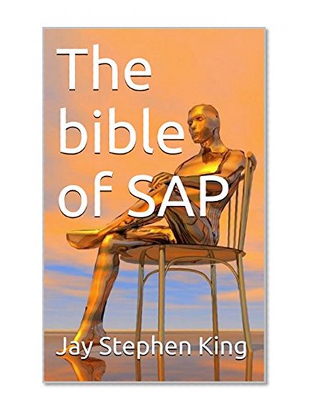 The bible of  SAP: erp software, erp definition, erp pdf, erp sap, erp iitkgp, erp implementation, oracle erp