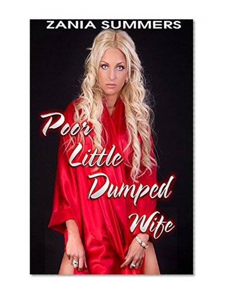 EROTIC ROMANCE: POOR LITTLE DUMPED WIFE (POOR LITTLE HOT WIFE)