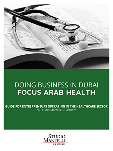 Doing business in Dubai: focus arab health: Guide for entrepreneurs operating in the healthcare sector (Guides by Studio Martelli & Partners Book 8)