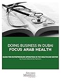 Doing business in Dubai: focus arab health: Guide for entrepreneurs operating in the healthcare sector (Guides by Studio Martelli & Partners Book 8)