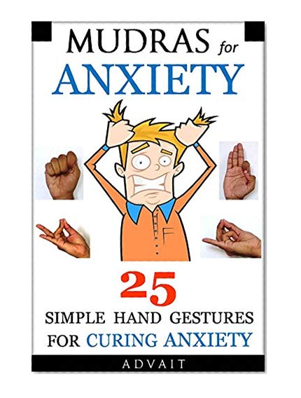Book Cover Mudras for Anxiety: 25 Simple Hand Gestures for Curing Anxiety (Mudra Healing Book 6)