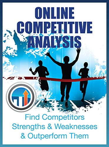 Online Competitive Analysis: Identify the strengths & weaknesses of your online competitors and learn how to outperform them! (The SEO Effect Book 3)