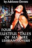 Four Lustful Tales of Mature Lesbian Lovers: Naughty Milfs Seduce Innocent First Timer Teens Erotica