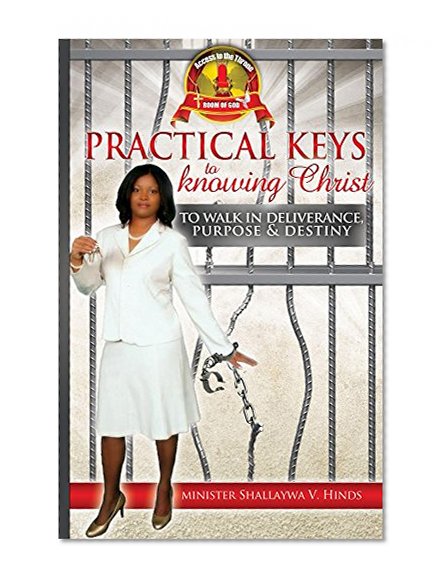 Access to The Throne Room of God: Practical Keys to Knowing Christ to Walk In Deliverance, Purpose & Destiny