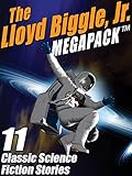 The Lloyd Biggle, Jr. MEGAPACK TM: The Best Science Fiction Stories of Lloyd Biggle, Jr.
