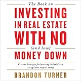 The Book on Investing In Real Estate with No (and Low) Money Down: Creative Strategies for Investing in Real Estate Using Other People's Money (BiggerPockets Rental Kit 1)