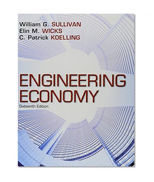 Engineering Economy (16th Edition) by Sullivan, William G., Wicks, Elin M., Koelling, C. Patrick (2014) Hardcover
