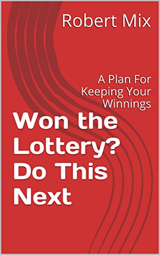 Won the Lottery? Do This Next: A Plan For Keeping Your Winnings