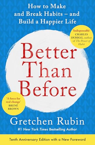 Better Than Before: How to Make and Break Habits - and Build a Happier Life from the no.1 New York Times Bestselling Queen of Self-Help (English Edition)