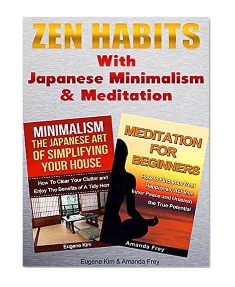 Zen: Zen Habits With Japanese Minimalism and Meditation: How to live a simple path with fulfilment, peaceful mind and total abundance (Zen - Zen Habits - Minimalism - Minimalist)