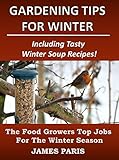 Gardening Tips For Winter: The Food Growers Top Jobs For The Winter Season - Including Tasty Winter Soup Recipes! (Seasonal Garden Jobs)