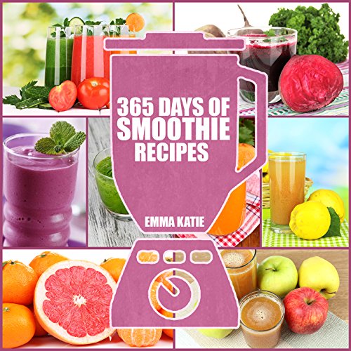 365 Days of Smoothie Recipes: A Smoothie Cookbook with Over 365 Smoothie, Cleanse Green Smoothie Recipes Book for Healthy Diet and Weight Loss
