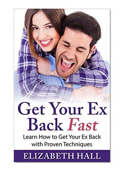Get Your Ex Back Fast: Save Your Relationship, How To Get Your Ex Back Before It Is Too Late (Get Ex Back,Get Your Ex Back,Get My Ex Back,Get My Ex Boyfriend Back,Get My Ex Girlfriend Back Book 1)