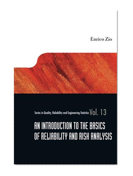 Introduction To The Basics Of Reliability And Risk Analysis, An (Volume 13)