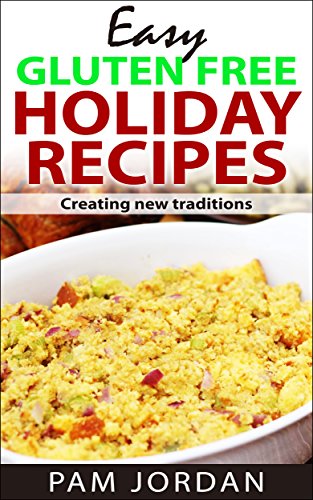 Easy Gluten Free Holiday Recipes: Creating New Traditions