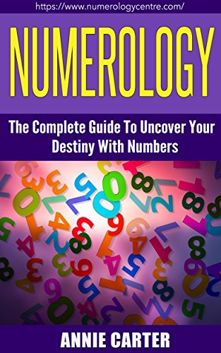 Numerology: The Ultimate Guide To Uncover Your Destiny With Numbers