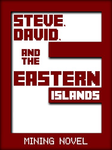 Kid Novels: Steve, David, and the Eastern Islands - RED MINING NOVEL 6 (Unofficial Novel Book) (Kids Novels, Mining Novel, Novel for Kids, Novel Kids, Teen Novels, Teen Novel Books, Novel Series