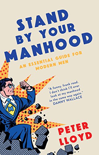 Book Cover Stand By Your Manhood: An Essential Guide for Modern Men