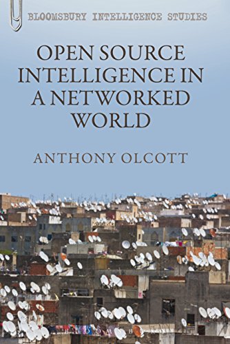 Open Source Intelligence in a Networked World (Continuum Intelligence Studies Book 6)