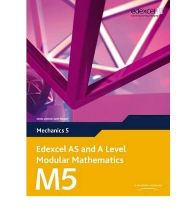 [(Edexcel AS and A Level Modular Mathematics Mechanics 5 M5)] [ By (author) Keith Pledger, By (author) et al. ] [December, 2009]