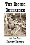 The Bionic Bullrider - My Life Story