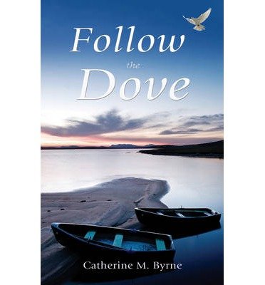 Book Cover [(Follow the Dove)] [ By (author) Catherine M. Byrne ] [December, 2011]