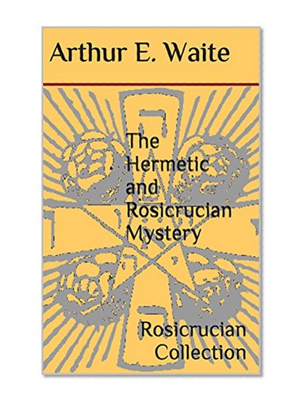 The Hermetic and Rosicrucian Mystery: Rosicrucian Collection