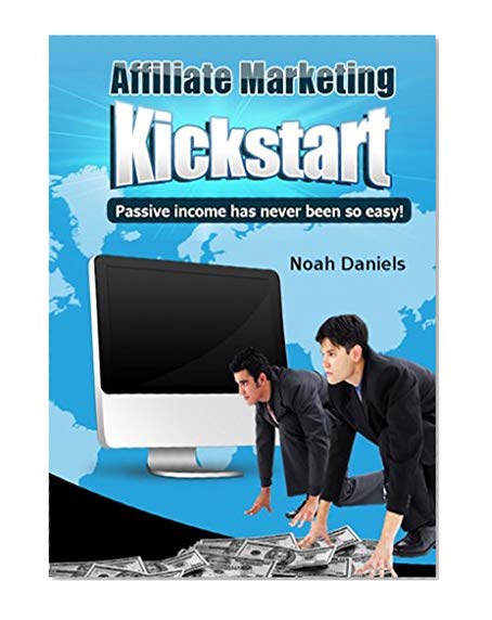 Affiliate Marketing Kickstart: Passive income has never been so easy!
