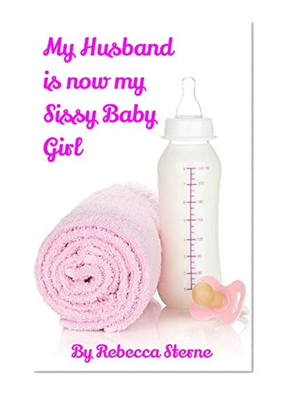 My Husband is now my Sissy Baby Girl