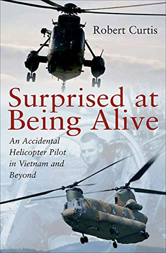 Book Cover Surprised at Being Alive: An Accidental Helicopter Pilot in Vietnam and Beyond