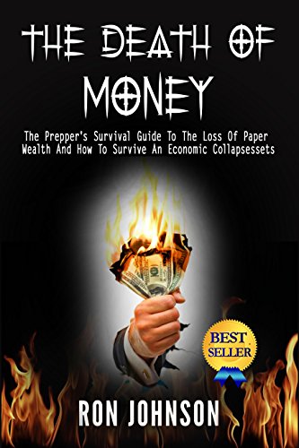 The Death Of Money: The Prepper's Survival Guide To The Loss Of Paper Wealth And How To Survive An Economic Collapse ( SHTF Stockpile, survival, Third ... What To Stockpile, Barter, Inflation, NWO)