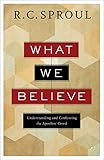 What We Believe: Understanding and Confessing the Apostles' Creed