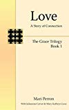 Love: A Story of Connection (The Grace Trilogy Book 1)