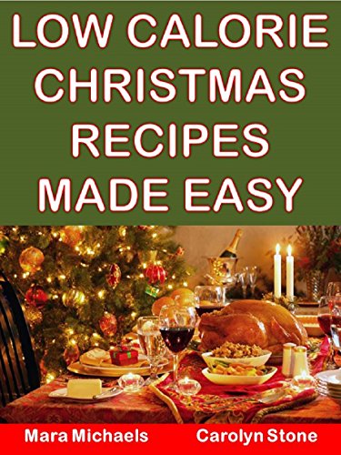 Low Calorie Christmas Recipes Made Easy (Holiday Entertaining Book 39)